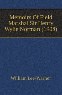 Memoirs Of Field Marshal Sir Henry Wylie Norman (1908)