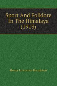 Sport And Folklore In The Himalaya (1913)