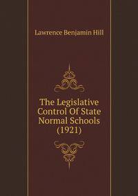 The Legislative Control Of State Normal Schools (1921)