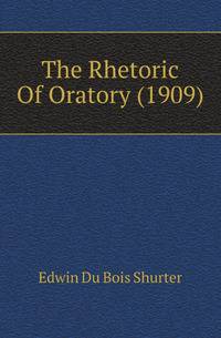 The Rhetoric Of Oratory (1909)