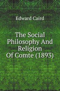 The Social Philosophy And Religion Of Comte (1893)