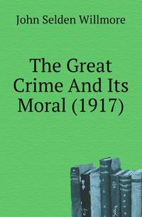 The Great Crime And Its Moral (1917)