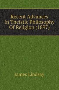 Recent Advances In Theistic Philosophy Of Religion (1897)