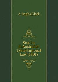 Studies In Australian Constitutional Law (1901)