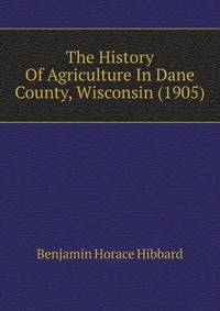 The History Of Agriculture In Dane County, Wisconsin (1905)