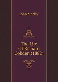 The Life Of Richard Cobden (1882)