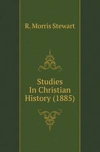 Studies In Christian History (1885)