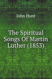 The Spiritual Songs Of Martin Luther (1853)