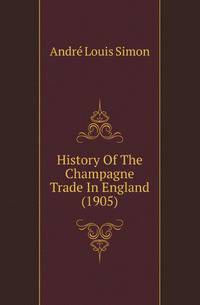 History Of The Champagne Trade In England (1905)