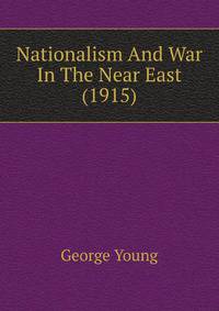 Nationalism And War In The Near East (1915)