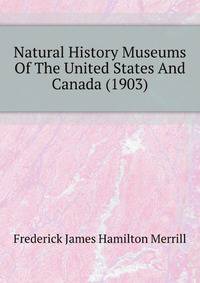 Natural History Museums Of The United States And Canada (1903)