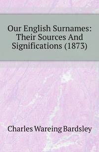 Our English Surnames: Their Sources And Significations (1873)