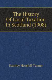 The History Of Local Taxation In Scotland (1908)