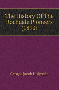 The History Of The Rochdale Pioneers (1893)