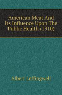 American Meat And Its Influence Upon The Public Health (1910)