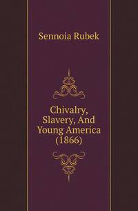 Chivalry, Slavery, And Young America (1866)