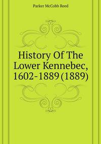 History Of The Lower Kennebec, 1602-1889 (1889)