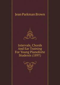 Intervals, Chords And Ear Training For Young Pianoforte Students (1897)