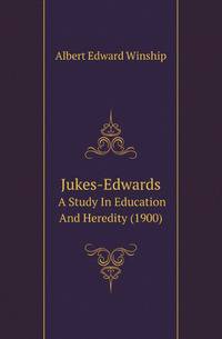 Jukes-Edwards. A Study In Education And Heredity (1900)