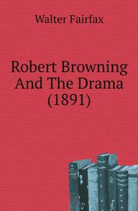Robert Browning And The Drama (1891)
