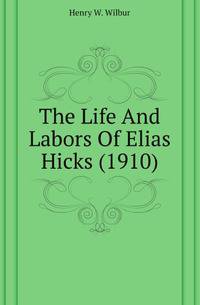 The Life And Labors Of Elias Hicks (1910)