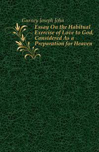 Essay On the Habitual Exercise of Love to God, Considered As a Preparation for Heaven