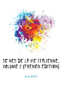 Scenes De La Vie Italienne, Volume 2 (French Edition)