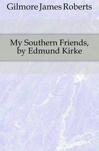 My Southern Friends, by Edmund Kirke