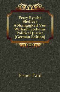 Percy Bysshe Shelleys Abhaengigkeit Von William Godwins Political Justice (German Edition)