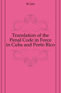 Translation of the Penal Code in Force in Cuba and Porto Rico