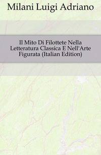 Il Mito Di Filottete Nella Letteratura Classica E Nell'Arte Figurata (Italian Edition)