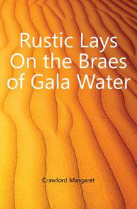 Rustic Lays On the Braes of Gala Water