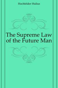 The Supreme Law of the Future Man