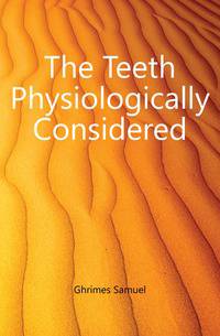 The Teeth Physiologically Considered