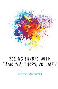 Seeing Europe with Famous Authors, Volume 8