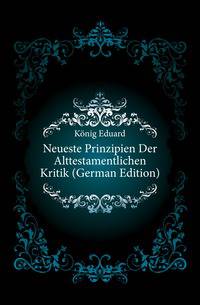 Neueste Prinzipien Der Alttestamentlichen Kritik (German Edition)