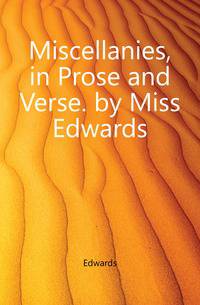 Miscellanies, in Prose and Verse. by Miss Edwards