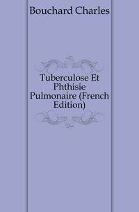 Tuberculose Et Phthisie Pulmonaire (French Edition)