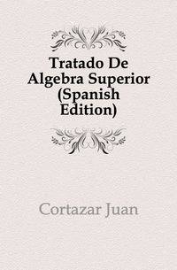 Tratado De Algebra Superior (Spanish Edition)