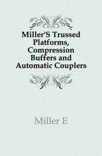 Miller'S Trussed Platforms, Compression Buffers and Automatic Couplers