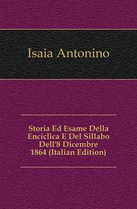 Storia Ed Esame Della Enciclica E Del Sillabo Dell'8 Dicembre 1864 (Italian Edition)