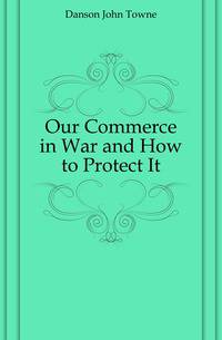 Our Commerce in War and How to Protect It