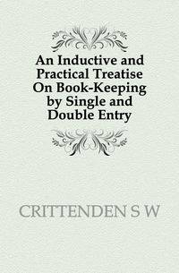 An Inductive and Practical Treatise On Book-Keeping by Single and Double Entry