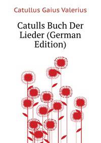 Catulls Buch Der Lieder (German Edition)