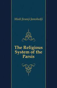 The Religious System of the Parsis