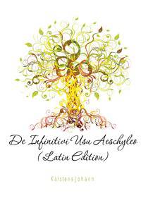 De Infinitivi Usu Aeschyleo (Latin Edition)