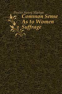 Common Sense As to Women Suffrage