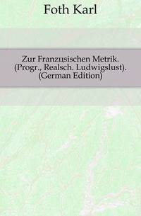Zur Franzoesischen Metrik. (Progr., Realsch. Ludwigslust). (German Edition)