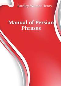 Manual of Persian Phrases...