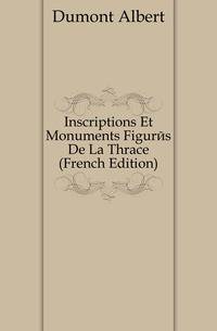 Inscriptions Et Monuments Figures De La Thrace (French Edition)